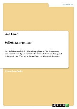 Selbstmanagement: Das Rubikonmodell Der Handlungsphasen. Die Bedeutung Non-Verbaler Und Para-Verbaler Kommunikation Im Bezug Auf Präsentationen. ... Zur Work-Life-Balance (German Edition) Selbstmanagement: Das Rubikonmodell Der Handlungsphasen. Die Bedeutung Non-Verbaler Und Para-Verbaler Kommunikation Im Bezug Auf Präsentationen. ... Zur Work-Life-Balance (German Edition)