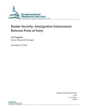 Border Security: Immigration Enforcement Between Ports of Entry : 9781505875522