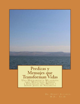 Predicas y Mensajes que Transforman Vidas: Una Herramienta Milagrosa para Ministros, Lideres y DiscEpiulos del MesNas y Secor Jeses de Nazareth