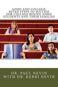ADHD and College: Seven Steps to Success For College Bound ADHD Students and Their Families