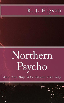 Northern Psycho: And The Boy Who Found His Way