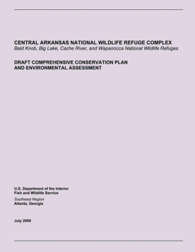 Central Arkansas National Wildlife Refuge Complex: Draft Comprehensive Conservation Plan and Environmental Assessment
