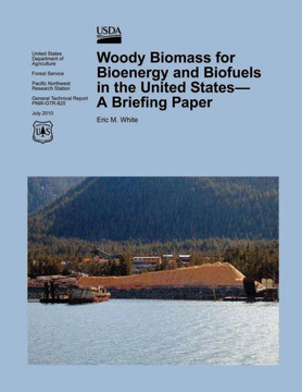 Woody Biomass for Bioenergy and Biofuels in the United States- A Briefing Paper