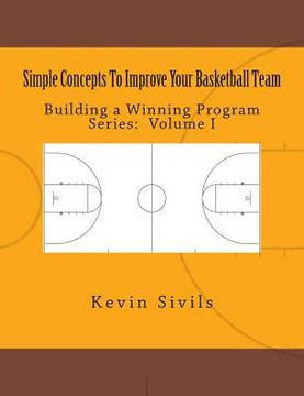 Simple Concepts To Improve Your Basketball Team: Volume One