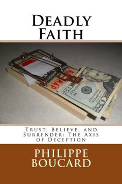 Deadly Faith: Trust, Believe, and Surrender: The Axis of Deception