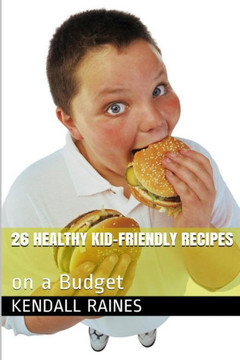 26 Healthy Kid-Friendly Recipes: On a Budget