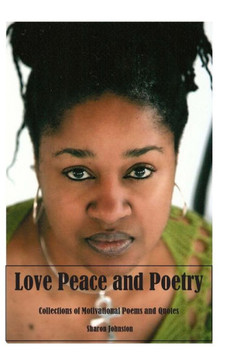 Love Peace and Poetry: Poems and Motivational Quotes