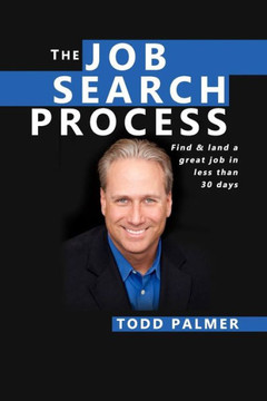 The Job Search Process: Find & Land a Great Job in 6 weeks or less!