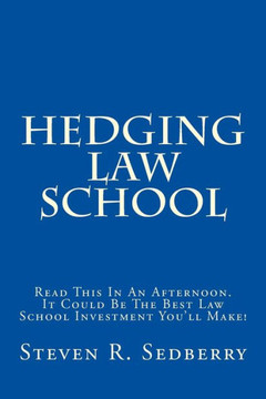 Hedging Law School: Read This In An Afternoon. It Could Be The Best Law School Investment You'll Make!