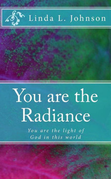 You are the Radiance: You are the light of God in this world