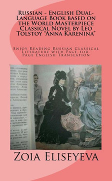 Russian - English Dual-Language Book based on the World Masterpiece Classical Novel by Leo Tolstoy ""Anna Karenina"": Enjoy Reading Russian Classical Li