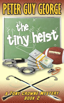 The Tiny Heist: A Tony Crowne Mystery Book 2