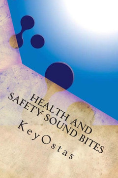 Health and Safety Sound Bites: a glossary of terms used in the discipline of occupational health and safety