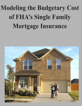 Modeling the Budgetary Cost of FHA's Single Family Mortgage Insurance