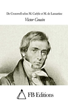 De Cromwell selon M. Carlyle et M. de Lamartine De Cromwell selon M. Carlyle et M. de Lamartine