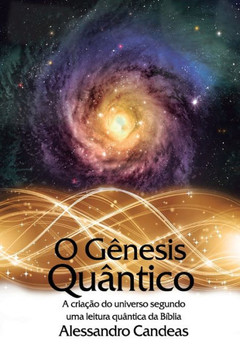 O Genesis Quantico: A criacao do universo segundo uma leitura quantica da Biblia