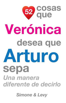 52 Cosas Que Veranica Desea Que Arturo Sepa: Una Manera Diferente de Decirlo