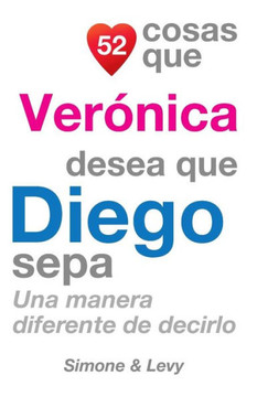 52 Cosas Que Veranica Desea Que Diego Sepa: Una Manera Diferente de Decirlo