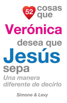 52 Cosas Que Veranica Desea Que Jeses Sepa: Una Manera Diferente de Decirlo
