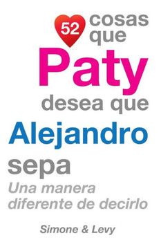 52 Cosas Que Paty Desea Que Alejandro Sepa: Una Manera Diferente de Decirlo