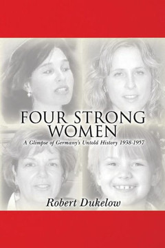 Four Strong Women: A Glimpse of Germany's Untold History 1938-1957