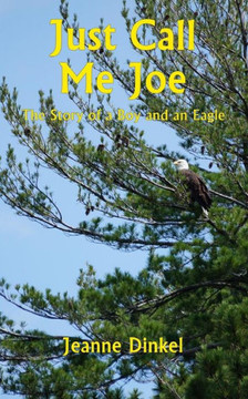 Just Call Me Joe: The Story of a Boy and an Eagle