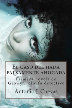 El Caso del Hada Falsamente Ahogada: Primer Caso de Growyn, El Elfo Detective