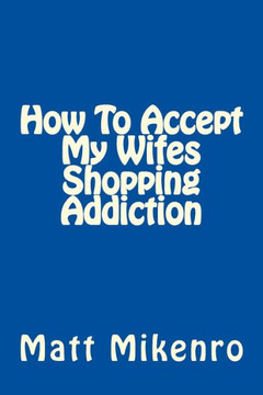 How To Accept My Wifes Shopping Addiction