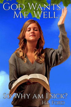 God Wants Me Well So Why Am I Sick: A Reporter Goes in Search of God's Healing Miracles