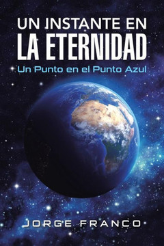 Un instante en la eternidad: Un Punto en el Punto Azul : 9781506506715