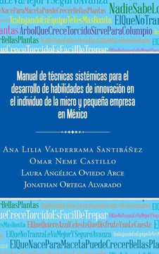 Manual de tecnicas sistomicas para el desarrollo de habilidades de innovacian en el individuo de la micro y pequeNa empresa en MExico : 9781506507927 Manual de tecnicas sistomicas para el desarrollo de habilidades de innovacian en el individuo de la micro y pequeNa empresa en MExico : 9781506507927