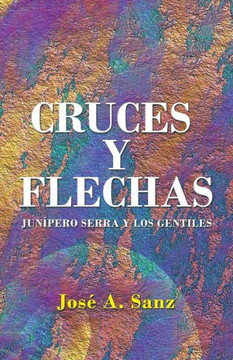 Cruces y Flechas: JunEpiero Serra y los Gentiles