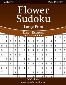 Flower Sudoku Large Print - Easy to Extreme - Volume 6 - 276 Logic Puzzles - Large Print