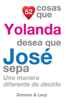 52 Cosas Que Yolanda Desea Que Jos??Sepa: Una Manera Diferente de Decirlo