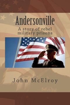 Andersonville: A story of rebel military prisons : 9781507541913