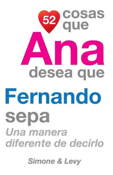 52 Cosas Que Ana Desea Que Fernando Sepa: Una Manera Diferente de Decirlo
