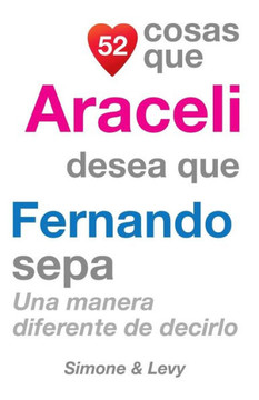 52 Cosas Que Araceli Desea Que Fernando Sepa: Una Manera Diferente de Decirlo
