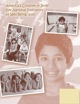 America's Children in Brief: Key National Indicators of Well-Being, 2010