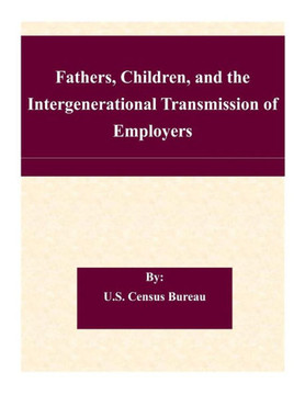 Fathers, Children, and the Intergenerational Transmission of Employers : 9781507563021