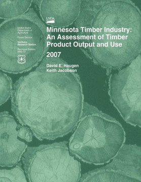 Minnesota Timber Industry: An Assessment of Timber Product Output and Use 2007