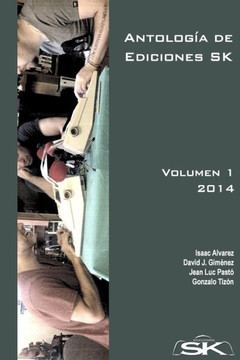 AntologNa de Ediciones SK: Coleccian de relatos, de distintos ganeros, publicados en Ediciones SK por escritores de la editorial y colaboradores