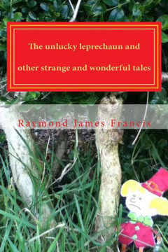 The unlucky leprechaun and other strange and wonderful tales