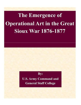 The Emergence of Operational Art in the Great Sioux War 1876-1877