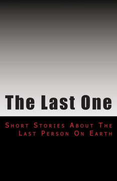 The Last One: Short Stories From an Empty Earth