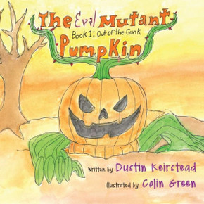 The Evil Mutant Pumpkin: Book 1: Out Of The Gunk The Evil Mutant Pumpkin: Book 1: Out Of The Gunk