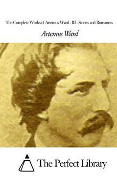 The Complete Works of Artemus Ward - III: Stories and Romances