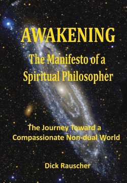 Awakening: The Manifesto of a Spiritual Philosopher: The Journey Toward a Compassionate Non-dual World