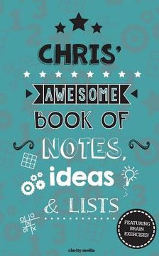 Chris' Awesome Book Of Notes, Lists & Ideas: Featuring brain exercises!
