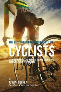The Best Muscle Building Meals for Cyclists: High Protein Meals to Increase Muscle Growth and Improve Cycling Performance
