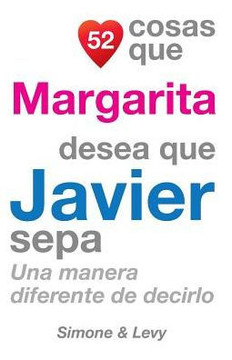 52 Cosas Que Margarita Desea Que Javier Sepa: Una Manera Diferente de Decirlo